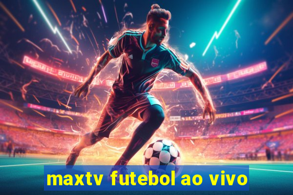 maxtv futebol ao vivo